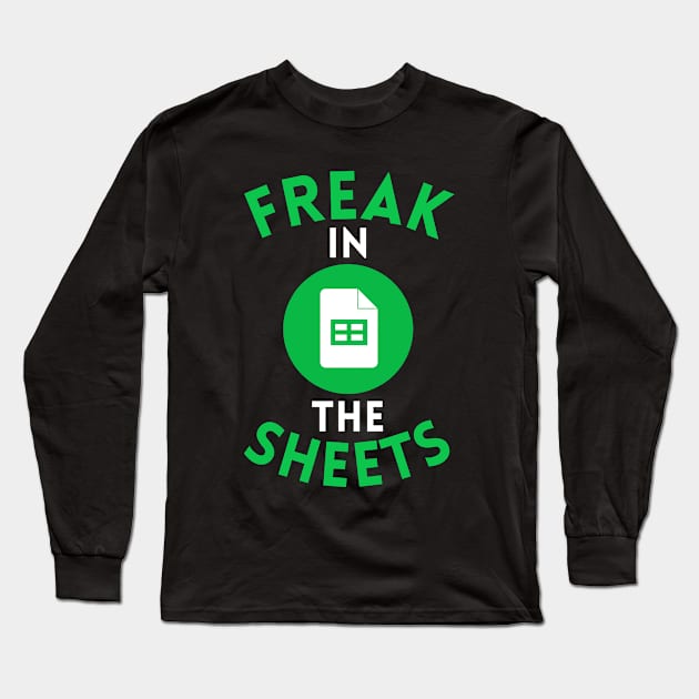 Freak In The Sheets Funny Accountant Spreadsheet Excel Lover Long Sleeve T-Shirt by weirdboy